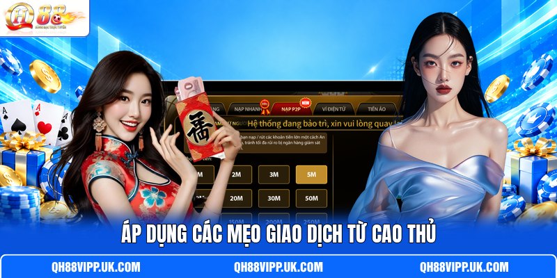 Áp dụng các mẹo giao dịch từ cao thủ Áp dụng các mẹo giao dịch từ cao thủ