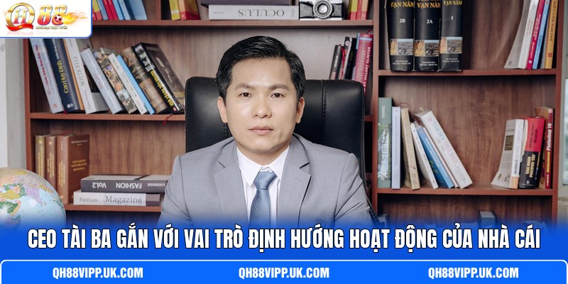 CEO tài ba gắn với vai trò định hướng hoạt động của nhà cái