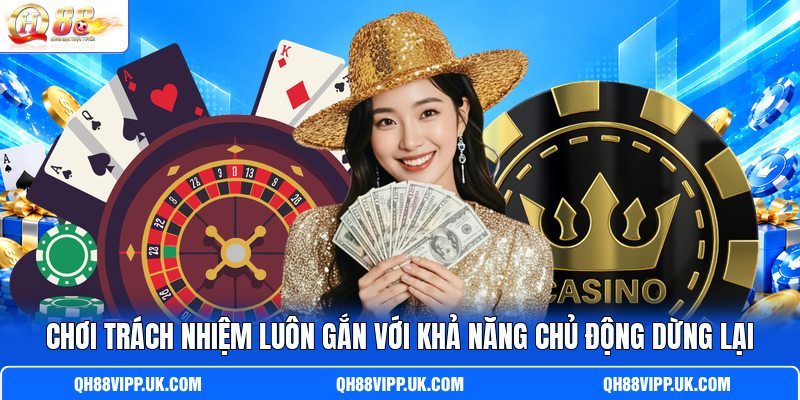 Chơi trách nhiệm luôn gắn với khả năng chủ động dừng lại Chơi trách nhiệm luôn gắn với khả năng chủ động dừng lại