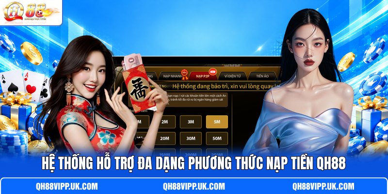 Hệ thống hỗ trợ đa dạng phương thức nạp tiền QH88 Hệ thống hỗ trợ đa dạng phương thức nạp tiền QH88