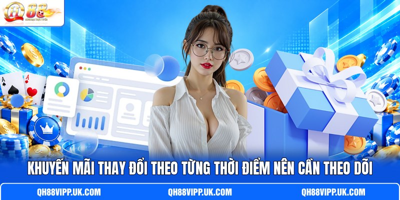 Khuyến mãi thay đổi theo từng thời điểm nên cần theo dõi