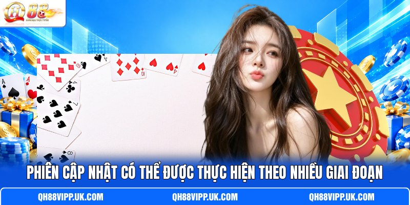 Phiên cập nhật có thể được thực hiện theo nhiều giai đoạn