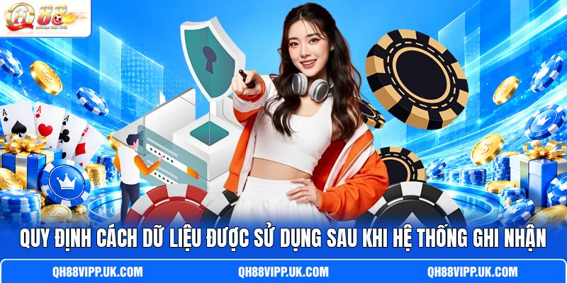 Quy định cách dữ liệu được sử dụng sau khi hệ thống ghi nhận