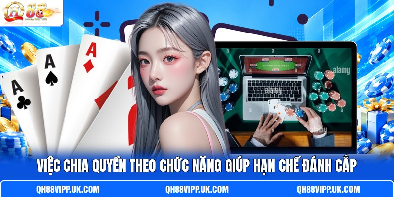 Việc chia quyền theo chức năng giúp hạn chế đánh cắp